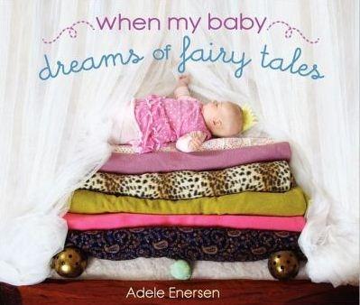 Vezi detalii pentru When My Baby Dreams of Fairy Tales | Adele Enersen