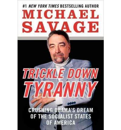 Trickle Down Tyranny: Crushing Obama\'s Dream of the Socialist States of America | Professor Michael Savage