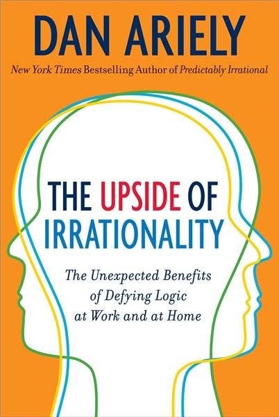 Upside of Irrationality | Dan Ariely