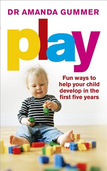 Play: Fun Ways to Help Your Child Develop in the First Five Years | Dr. Amanda Gummer