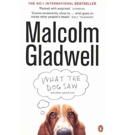 What the Dog Saw | Malcolm Gladwell