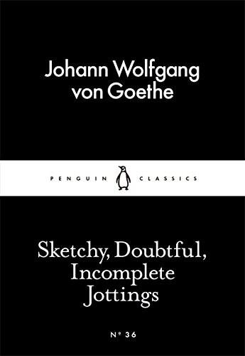 Sketchy, Doubtful, Incomplete Jottings | Johann Wolfgang Von Goethe