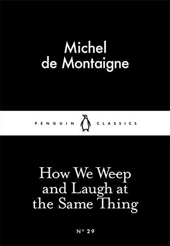 How We Weep and Laugh at the Same Thing | Michel De Montaigne