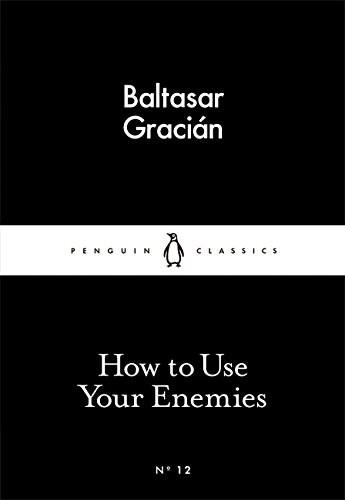 How to Use Your Enemies | Baltasar Gracian