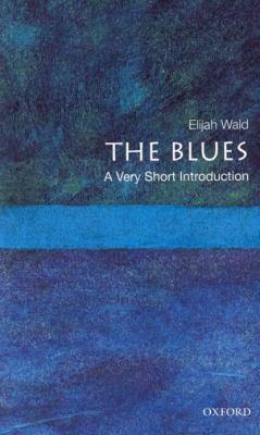 The Blues: A Very Short Introduction | Elijah Wald