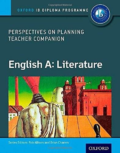 English A Perspectives on Planning - Literature Teacher Companion - Oxford IB Diploma Programme | Rob Allison, Brian Chanen