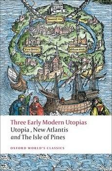 Three Early Modern Utopias: Thomas More - Utopia / Francis Bacon - New Atlantis / Henry Neville - The Isle of Pines | Sir Francis Bacon, Sir Thomas More, Henry Neville