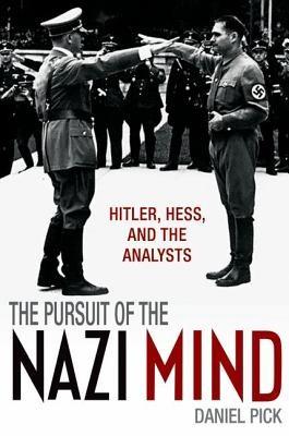 The Pursuit Of The Nazi Mind: Hitler, Hess, And The Analysts | Daniel Pick