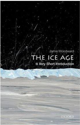The Ice Age: A Very Short Introduction | Jamie Woodward