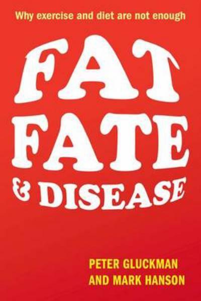 Fat, Fate, and Disease: Why exercise and diet are not enough | Peter Gluckman, Mark Hanson
