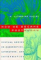 How We Became Posthuman | N. Katherine Hayles