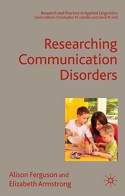  Researching Communication Disorders | Elizabeth Armstrong, Alison Ferguson