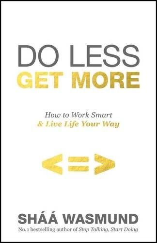 Do Less, Get More | Shaa Wasmund