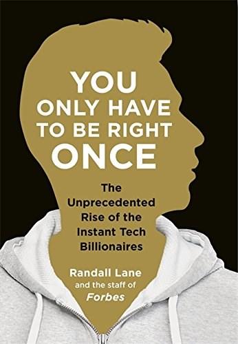 You Only Have To Be Right Once: The Unprecedented Rise of the Instant Tech Billionaires | Randall Lane