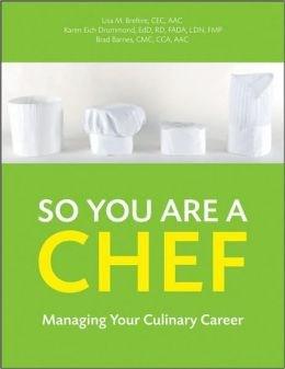 So You are a Chef: Managing Your Culinary Career | Lisa M. Brefere, Karen E. Drummond, Brad Barnes