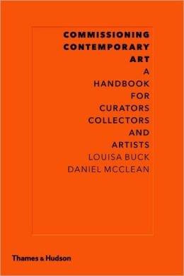 Vezi detalii pentru Commissioning Contemporary Art: A Handbook for Curators, Collectors and Artists | Louisa Buck, Daniel McClean