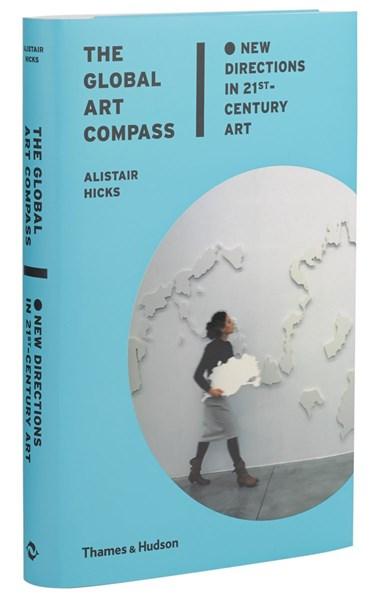 The Global Art Compass: New Directions in 21st-Century Art | Alistair Hicks