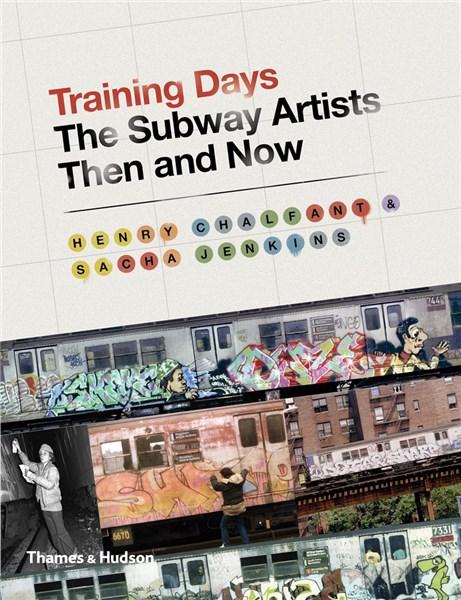 Training Days: The Subway Artists Then and Now | Henry Chalfant, Sacha Jenkins