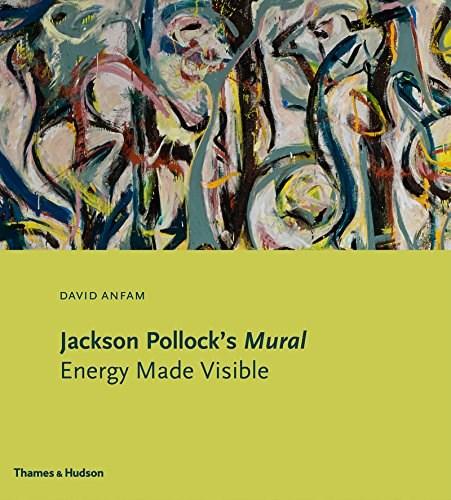 Jackson Pollock\'s Mural: Energy Made Visible | David Anfam