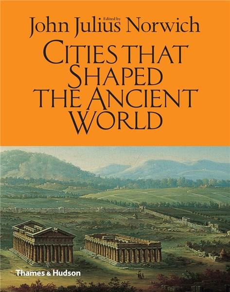 Cities That Shaped the Ancient World | John Julius Norwich, Margarete van Ess