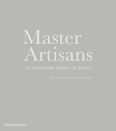 Master Artisans of the Grands Ateliers de France | Jean Bergeron, Catherine Laulhere