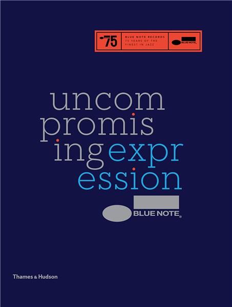 Blue Note: Uncompromising Expression: The Finest in Jazz Since 1939 | Richard Havers