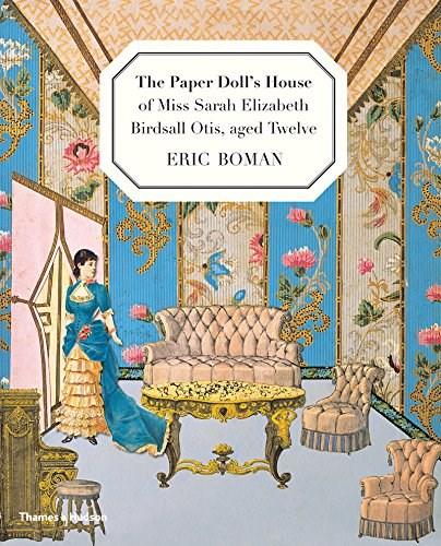 The Paper Doll\'s House of Miss Sarah Elizabeth Birdsall Otis, aged Twelve | Eric Boman