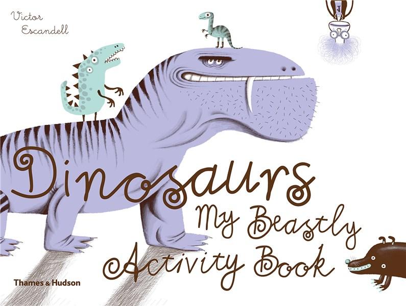 Vezi detalii pentru Dinosaurs: My Beastly Activity Book | Victor Escandell