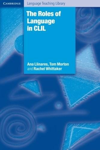 The Roles of Language in CLIL | Ana Llinares, Tom Morton; Rachel Whittaker