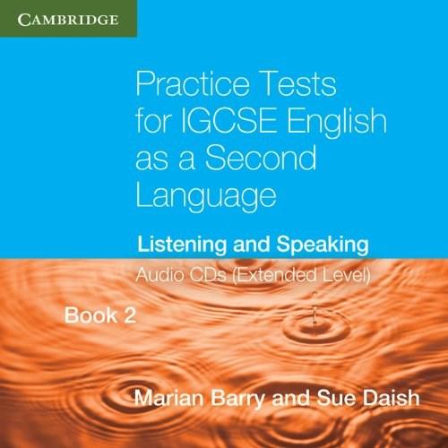 Practice Tests for IGCSE English as a Second Language Extended Level Book 2 Audio CDs Listening and Speaking | Marian Barry, Susan Daish
