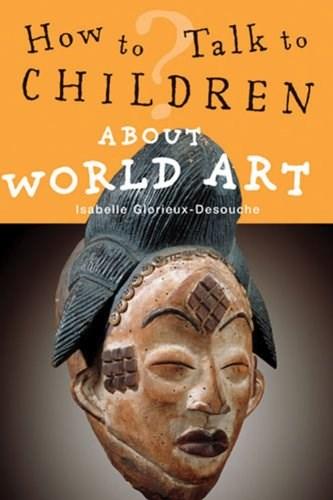 How to Talk to Children About World Art | Glorieux-Desouche Isabelle