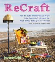 Recraft: How to Turn Second-hand Stuff into Beautiful Things for Your Home, Family and Friends | Kent Nicola
