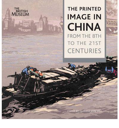 The Printed Image in China: From the 8th to the 21st Centuries | Clarissa von Spee