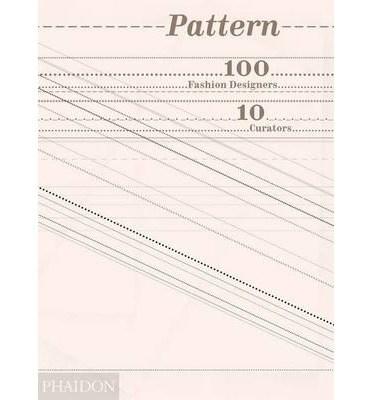 Pattern: 100 Fashion Designers, 10 Curators | Phaidon Editors, Imran Amed