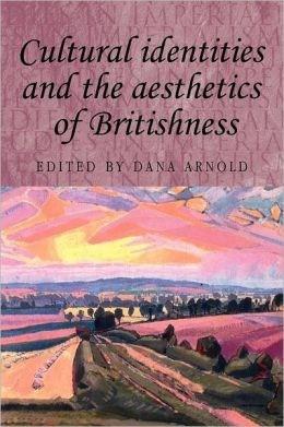 Cultural Identities and the Aesthetics of Britishness | Dana Arnold