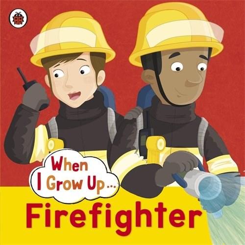 When I Grow Up: Firefighter | Clare Hibbert