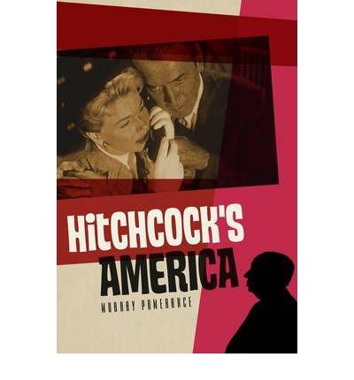 Alfred Hitchcock\'s America | Murray Pomerance