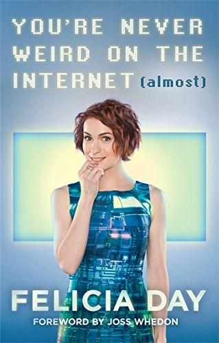 You\'re Never Weird on the Internet (Almost) | Felicia Day