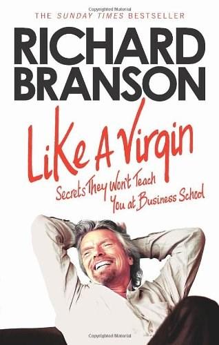 Like A Virgin: Secrets They Won\'t Teach You at Business School | Sir Richard Branson