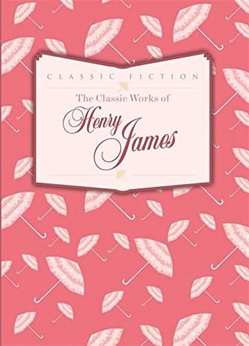 The Classic Works of Henry James | Henry James
