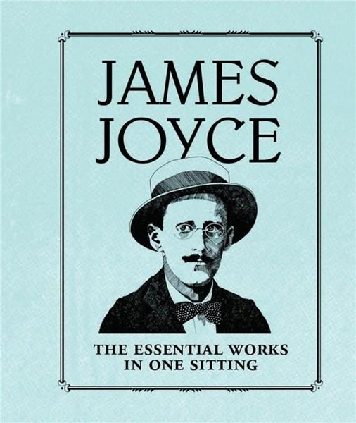 James Joyce: The Essential Works in One Sitting | Joelle Herr