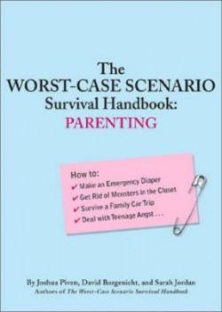 The Worst-Case Scenario Survival Handbook: Parenting | Joshua Piven, David Borgenicht, Sarah Jordan