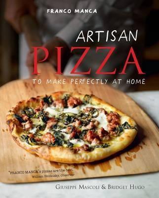Artisan Pizza to Make Perfectly at Home | Giuseppe Mascoli, Bridget Hugo