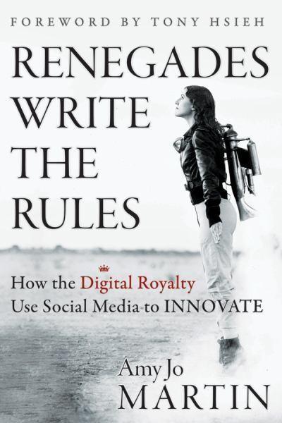 Renegades Write the Rules: How the Digital Royalty Use Social Media to Innovate | Amy Jo Martin