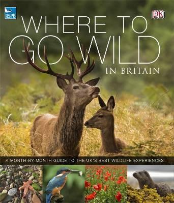 RSPB Where To Go Wild in Britain | Dorling Kindersley