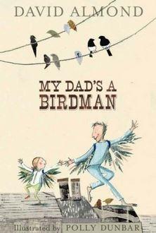 My Dad\'s a Birdman | David Almond