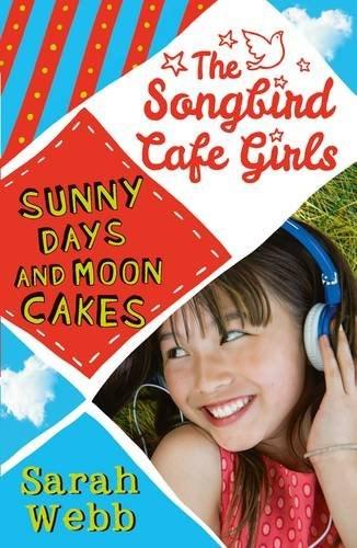 Sunny Days and Moon Cakes - The Songbird Cafe Girls 2 | Sarah Webb