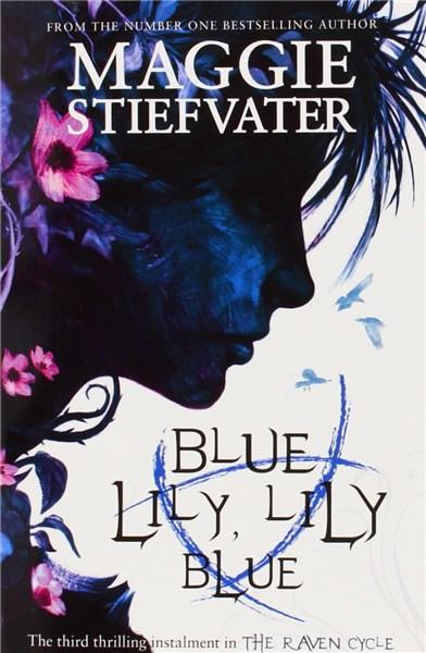 Blue Lily, Lily Blue | Maggie Stiefvater