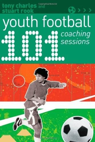 101 Youth Football Coaching Sessions | Tony Charles, Stuart Rook