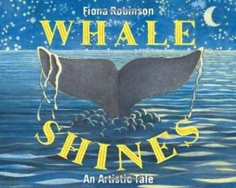 Whale Shines: An Artistic Tale | Fiona Robinson